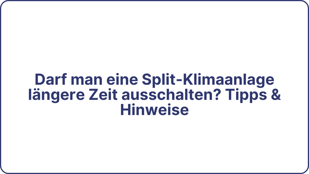 Darf man eine Split-Klimaanlage längere Zeit ausschalten? Tipps & Hinweise