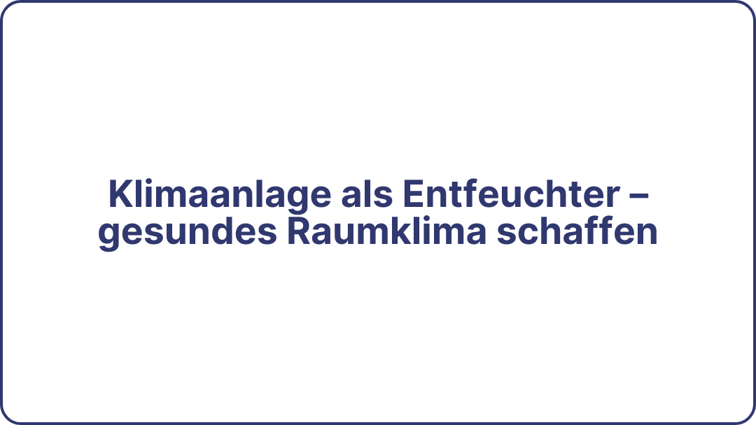 Klimaanlage als Entfeuchter – gesundes Raumklima