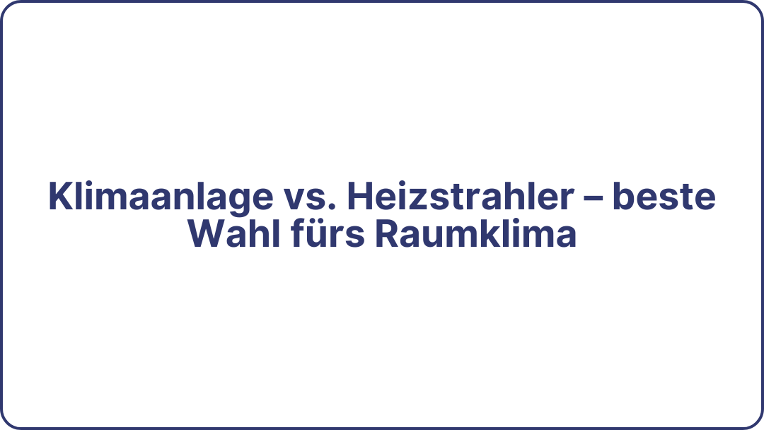 Klimaanlage vs. Heizstrahler – beste Wahl fürs Raumklima