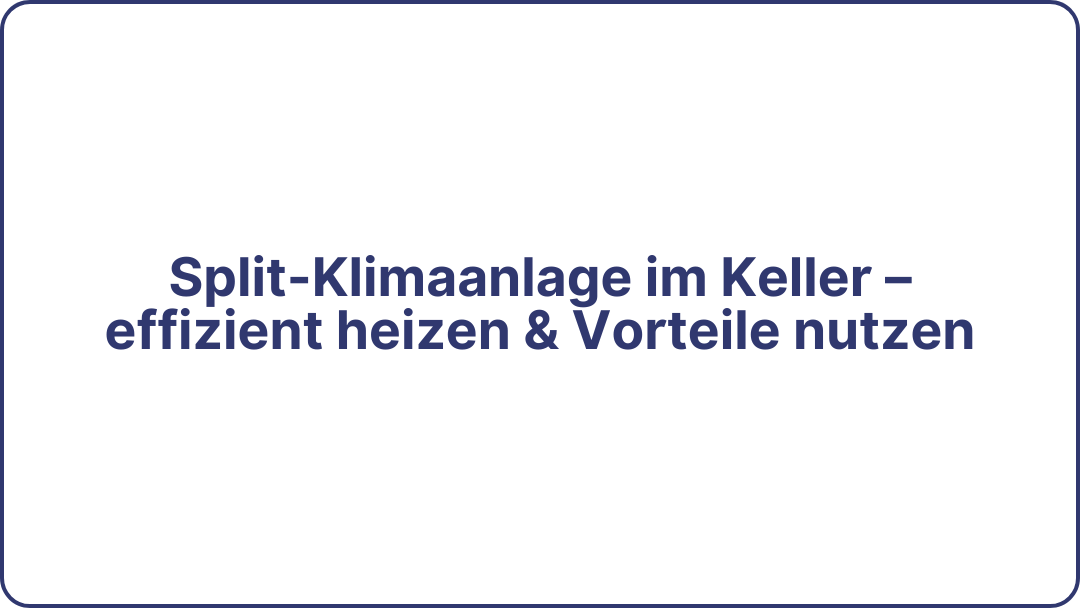 Split-Klimaanlage im Keller – effizient heizen & Vorteile nutzen