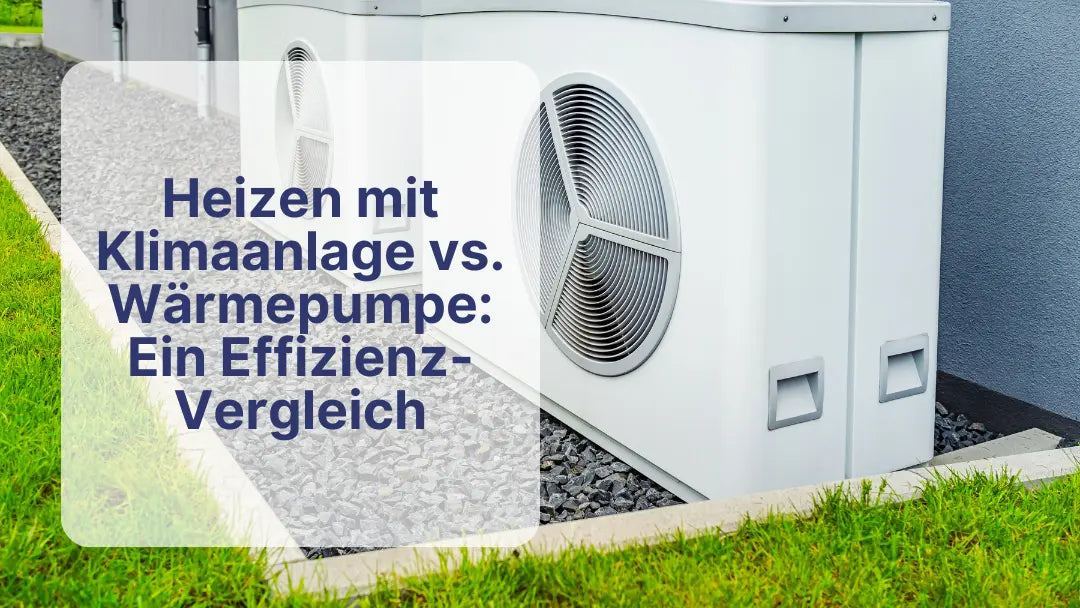 Heizen mit Klimaanlage vs. Wärmepumpe: Ein Effizienz-Vergleich