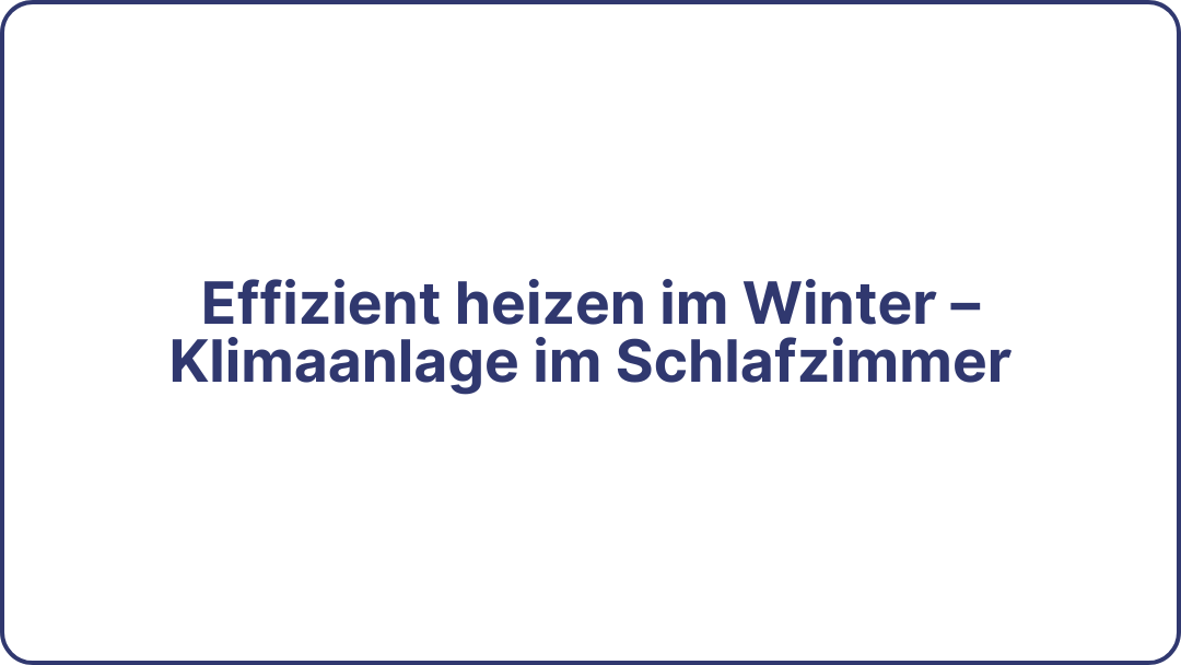 Effizient heizen im Winter – Klimaanlage im Schlafzimmer