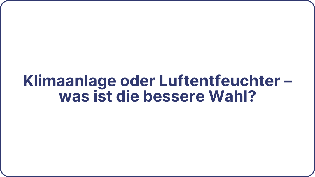 Klimaanlage oder Luftentfeuchter – was ist die bessere Wahl?