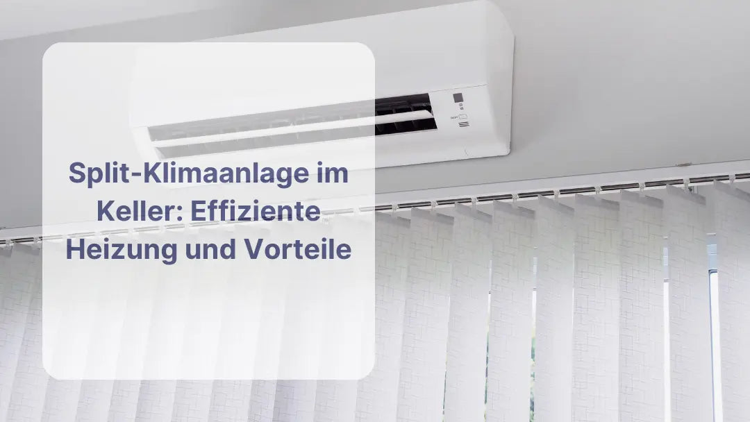 Split-Klimaanlage im Keller: Effiziente Heizung und Vorteile - Sollero