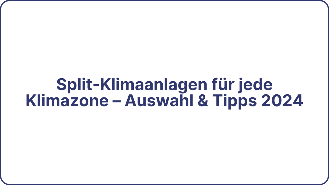 Split-Klimaanlagen für jede Klimazone – Auswahl & Tipps