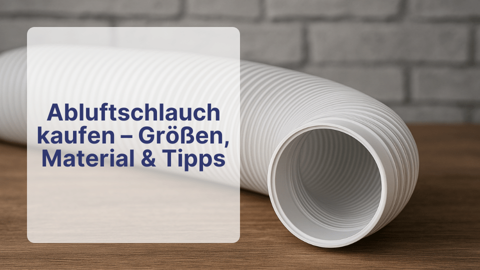 Abluftschlauch kaufen – Größen, Material & Tipps | Sollero - Sollero