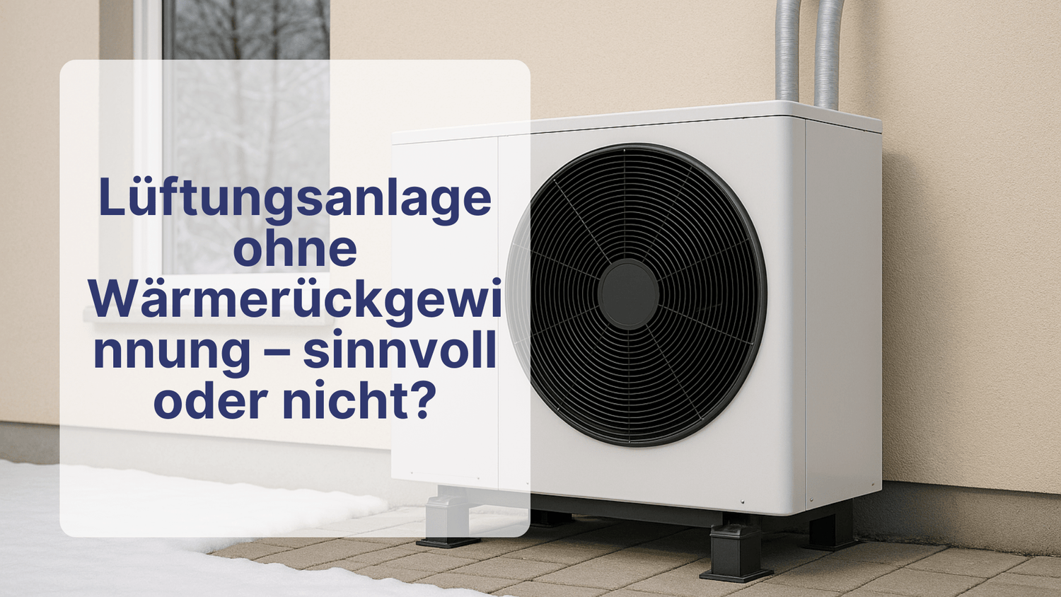 Lüftungsanlage ohne Wärmerückgewinnung – sinnvoll oder nicht? | Sollero - Sollero